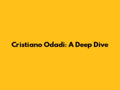 Cristiano Odadi: A Deep Dive