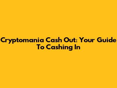 Cryptomania Cash Out: Your Guide To Cashing In