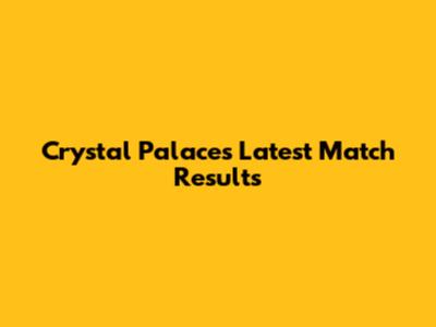 Crystal Palace's Latest Match Results