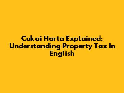 Cukai Harta Explained: Understanding Property Tax In English