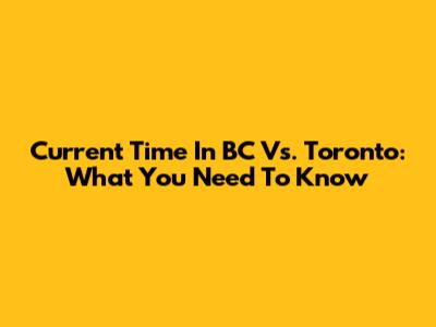 Current Time In BC Vs. Toronto: What You Need To Know