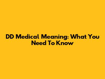 DD Medical Meaning: What You Need To Know