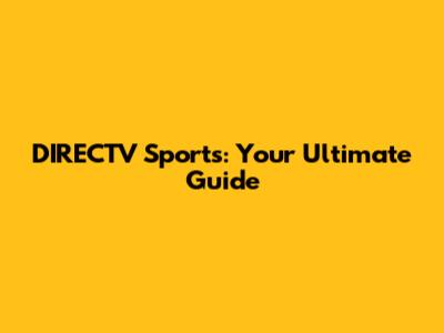 DIRECTV Sports: Your Ultimate Guide