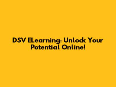 DSV ELearning: Unlock Your Potential Online!
