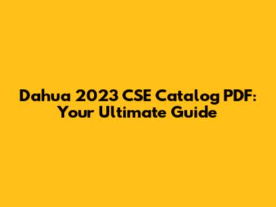 Dahua 2023 CSE Catalog PDF: Your Ultimate Guide