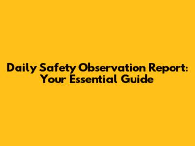 Daily Safety Observation Report: Your Essential Guide