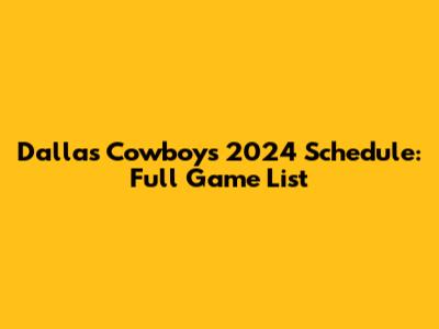 Dallas Cowboys 2024 Schedule: Full Game List
