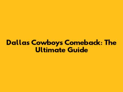 Dallas Cowboys Comeback: The Ultimate Guide