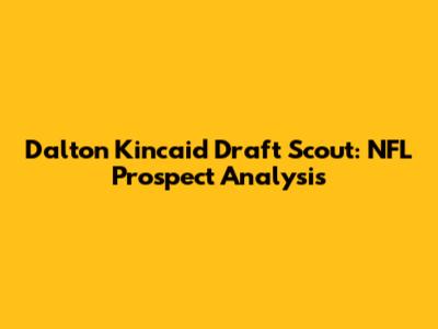 Dalton Kincaid Draft Scout: NFL Prospect Analysis