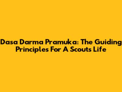 Dasa Darma Pramuka: The Guiding Principles For A Scout's Life