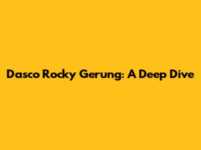 Dasco Rocky Gerung: A Deep Dive