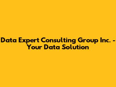 Data Expert Consulting Group Inc. - Your Data Solution