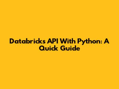 Databricks API With Python: A Quick Guide