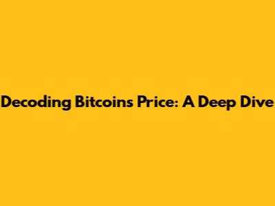 Decoding Bitcoin's Price: A Deep Dive