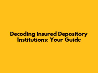 Decoding Insured Depository Institutions: Your Guide