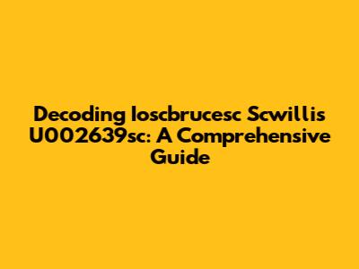 Decoding Ioscbrucesc Scwillis U002639sc: A Comprehensive Guide