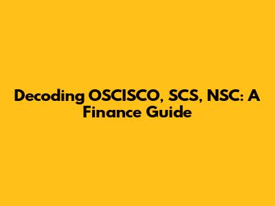 Decoding OSCISCO, SCS, NSC: A Finance Guide