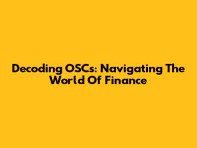 Decoding OSCs: Navigating The World Of Finance