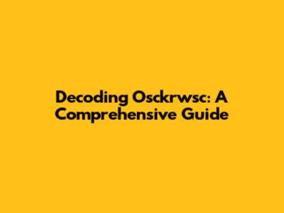 Decoding Osckrwsc: A Comprehensive Guide