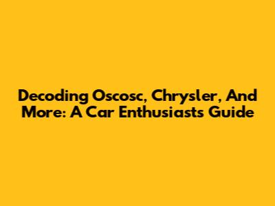 Decoding Oscosc, Chrysler, And More: A Car Enthusiast's Guide