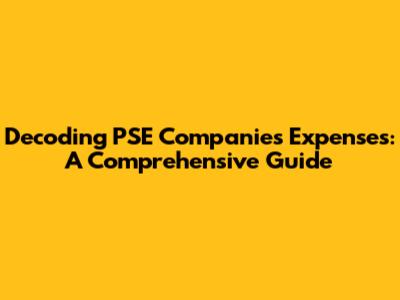 Decoding PSE Companies Expenses: A Comprehensive Guide