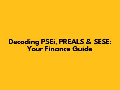 Decoding PSEi, PREALS & SESE: Your Finance Guide