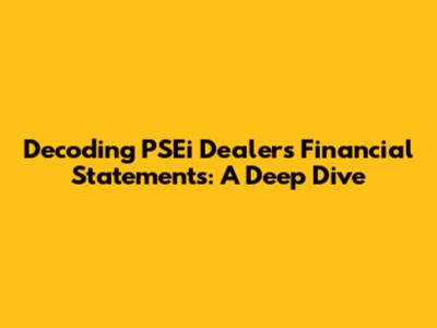 Decoding PSEi Dealers' Financial Statements: A Deep Dive