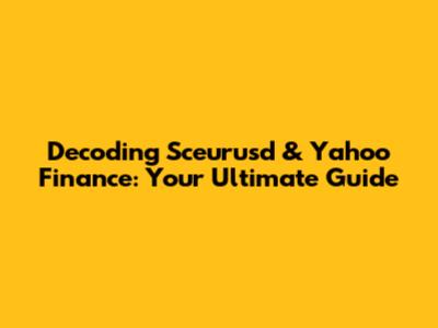 Decoding Sceurusd & Yahoo Finance: Your Ultimate Guide