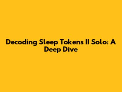 Decoding Sleep Token's II Solo: A Deep Dive
