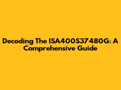Decoding The ISA400S37480G: A Comprehensive Guide