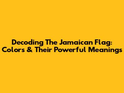Decoding The Jamaican Flag: Colors & Their Powerful Meanings