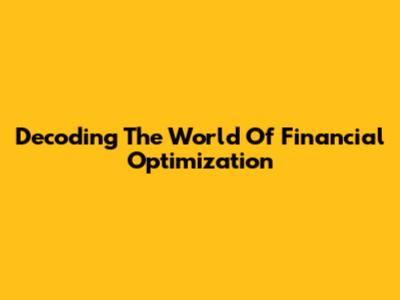 Decoding The World Of Financial Optimization