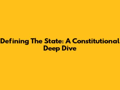 Defining The State: A Constitutional Deep Dive