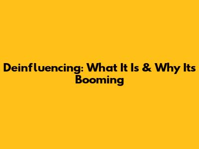 Deinfluencing: What It Is & Why It's Booming
