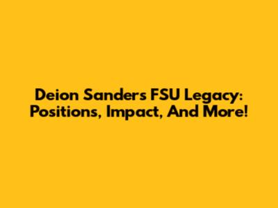 Deion Sanders' FSU Legacy: Positions, Impact, And More!
