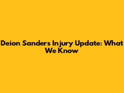 Deion Sanders Injury Update: What We Know