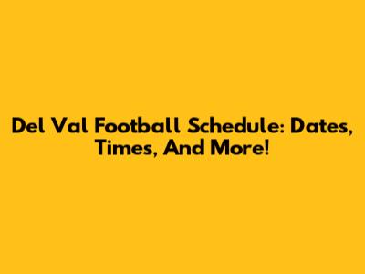 Del Val Football Schedule: Dates, Times, And More!