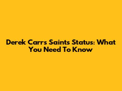 Derek Carr's Saints Status: What You Need To Know
