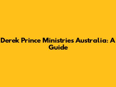 Derek Prince Ministries Australia: A Guide