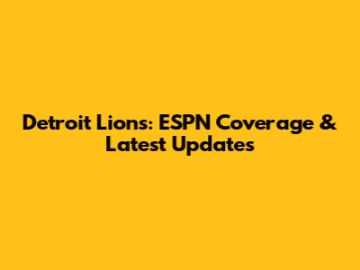 Detroit Lions: ESPN Coverage & Latest Updates