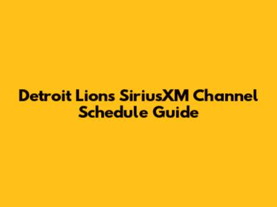 Detroit Lions SiriusXM Channel Schedule Guide