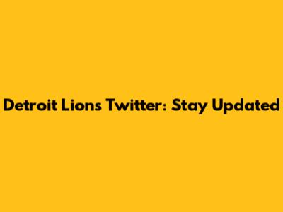 Detroit Lions Twitter: Stay Updated