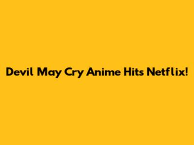 Devil May Cry Anime Hits Netflix!