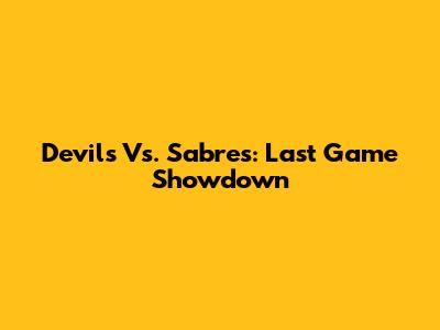 Devils Vs. Sabres: Last Game Showdown