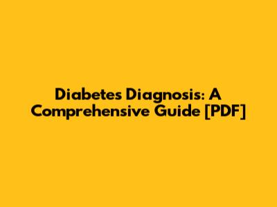 Diabetes Diagnosis: A Comprehensive Guide [PDF]
