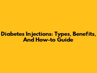 Diabetes Injections: Types, Benefits, And How-to Guide