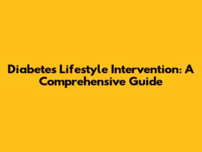 Diabetes Lifestyle Intervention: A Comprehensive Guide