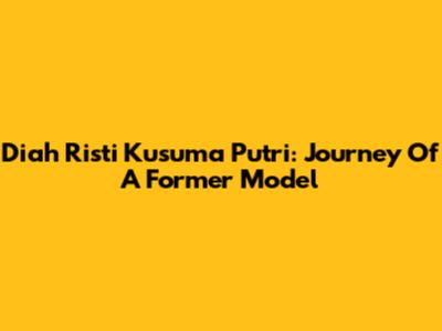 Diah Risti Kusuma Putri: Journey Of A Former Model