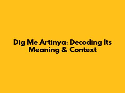 Dig Me Artinya: Decoding Its Meaning & Context