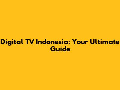 Digital TV Indonesia: Your Ultimate Guide